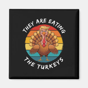 They Are Eating The Turkeys Funny Donald Trump Tha Magnet