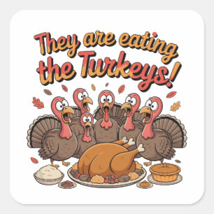 They Are Eating The Turkeys - Funny Turkey Square Sticker