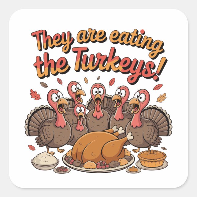 They Are Eating The Turkeys - Funny Turkey Square Sticker (Front)