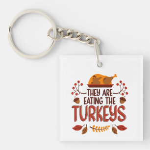 They Are Eating The Turkeys Key Ring