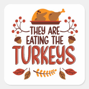 They Are Eating The Turkeys Square Sticker