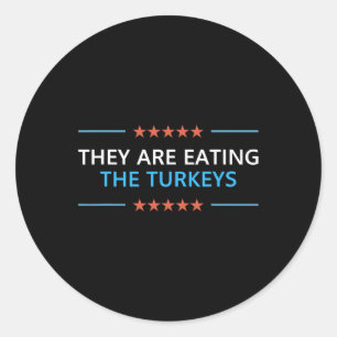 They Are Eating The Turkeys Thanksgiving Trump 202 Classic Round Sticker