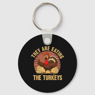 They Are Eating The Turkeys Thanksgiving Trump Hum Key Ring