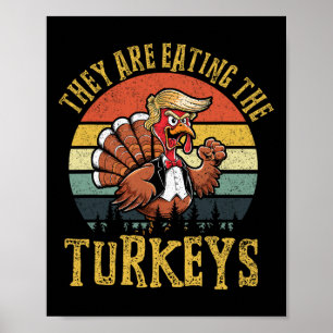 They Are Eating The Turkeys Thanksgiving Turkey Tr Poster