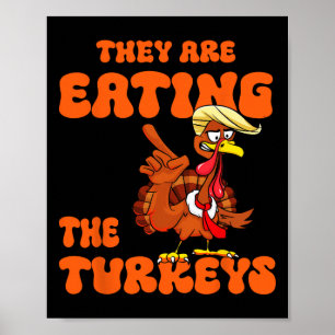 They Are Eating The Turkeys Tnaksgiving Trump Humo Poster