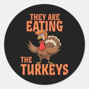 They Are Eating Turkey Funny Donald Trump Thanksgi Classic Round Sticker
