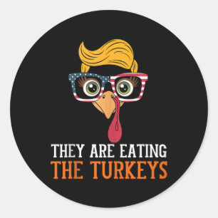 They Are Eating Turkeys Funny Thanksgiving Turkey  Classic Round Sticker