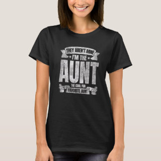 They Aren't Mine I'm The Aunt The Cool Fun And Fav T-Shirt