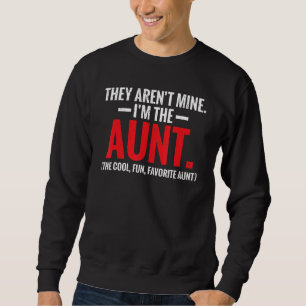 They arent mine im the Aunt the cool fun favourite Sweatshirt