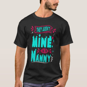 They Aren't Mine I'm The Nanny For Grandmother Gra T-Shirt