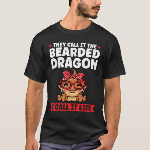they call in the bearded dragon I call it life liz T-Shirt