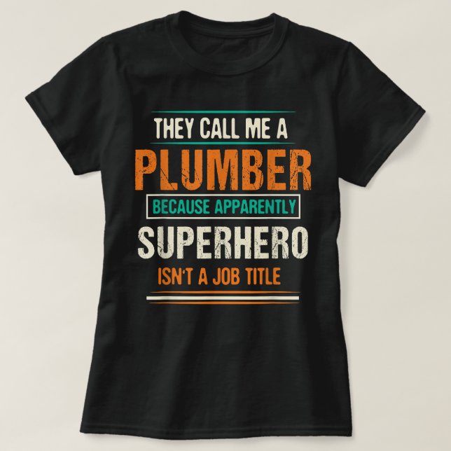 They Call Me A Plumber Because Apparently Funny T-Shirt (Design Front)