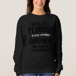 They Call Me A Plumber Because Apparently Plumbin Sweatshirt