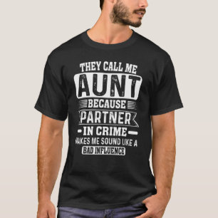 They Call Me Aunt Because Partner In Crime Auntie T-Shirt