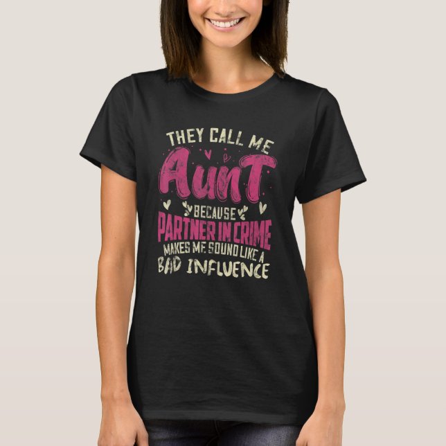 They Call Me Aunt Partner In Crime Bad Influence T-Shirt (Front)