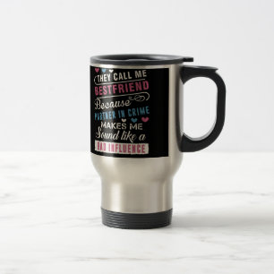 they call me bestfriend because partner in crime m travel mug