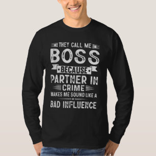 They Call Me Boss Because Partner In Crime Fathers T-Shirt