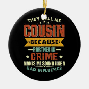 They Call Me Cousin Because Partner In Crime Ceramic Tree Decoration
