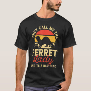 They Call Me Crazy Ferret Lady Funny Ferrets Lover T-Shirt