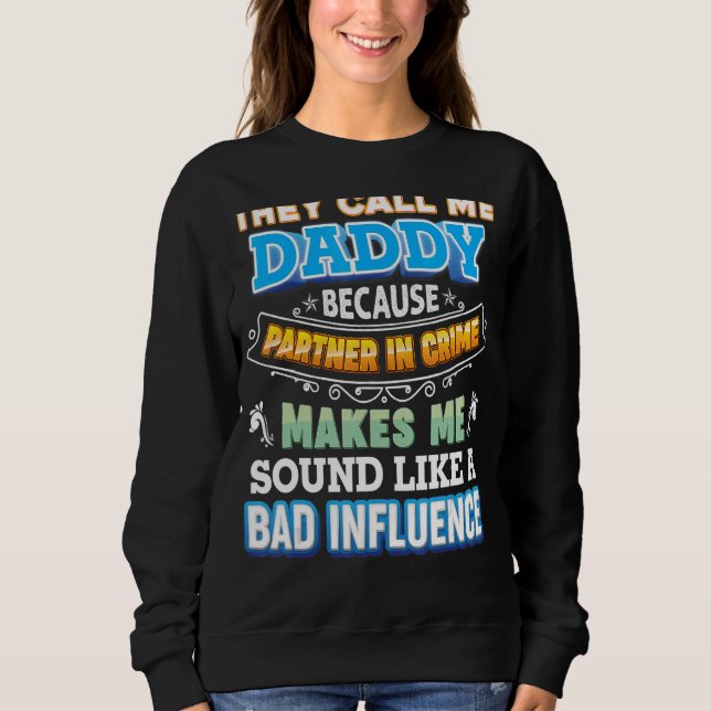 They Call Me Daddy Because Partner In Crime Father Sweatshirt (Front)