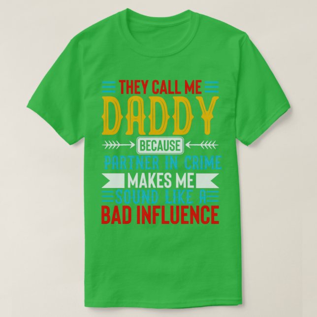 They Call me Daddy Because Partner In Crime Makes  T-Shirt (Design Front)