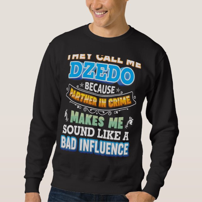 They Call Me Dzedo Because Partner In Crime Father Sweatshirt (Front)