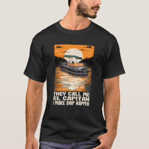 They Call Me El Capitan I Make Ship Happen Funny M T-Shirt