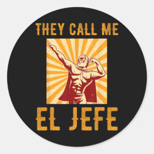 They Call Me El Jefe Bragging Boss Joke Mexican Fi Classic Round Sticker