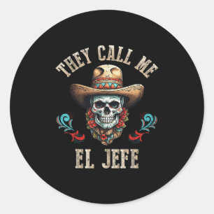 They Call Me El Jefe Funny Mexican Skull Cinco De  Classic Round Sticker