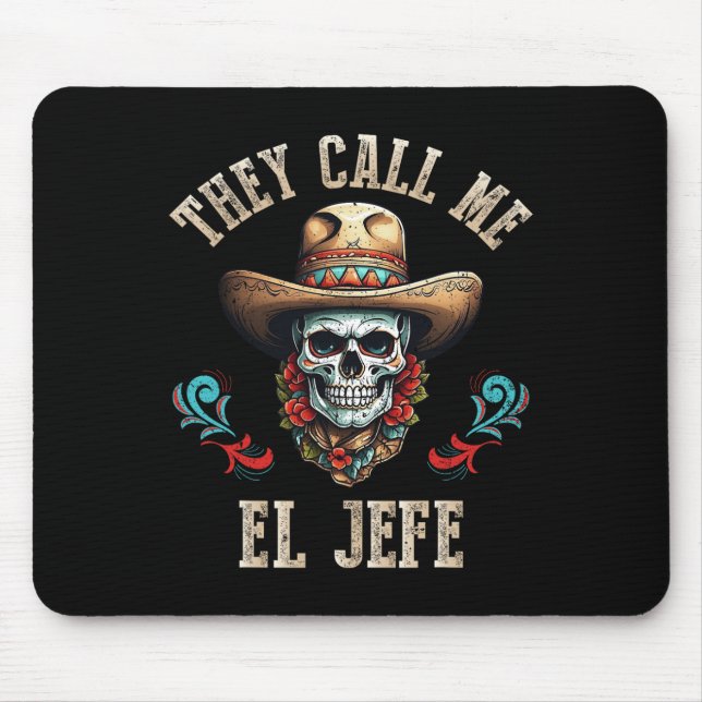 They Call Me El Jefe Funny Mexican Skull Cinco De  Mouse Pad (Front)