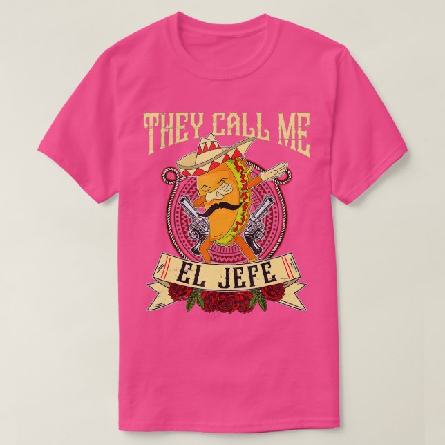 They Call Me El Jefe Spanish Mexican Boss Taco Dab T-Shirt (Design Front)