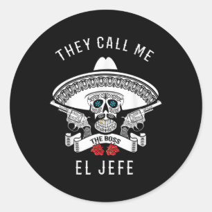 They Call Me El Jefe The Boss Joke Cinco De Mayo  Classic Round Sticker