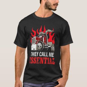 They Call Me Essential Trucker Truck Drivers Fire  T-Shirt