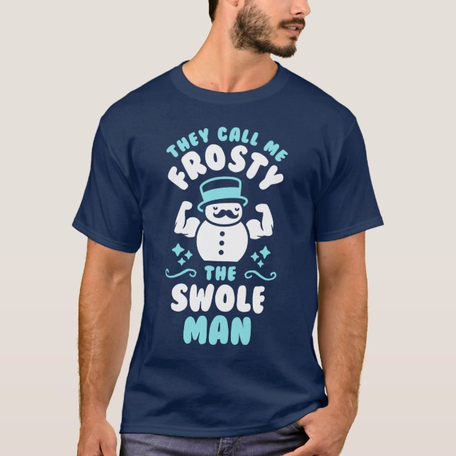 They Call Me Frosty The Swole Man T-Shirt (Front)