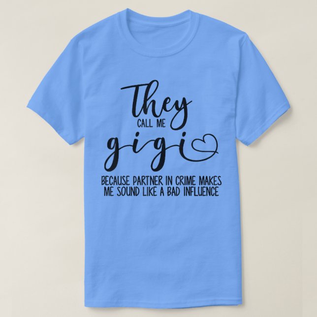 They Call Me Gigi Because Partner In Crime Makes  T-Shirt (Design Front)