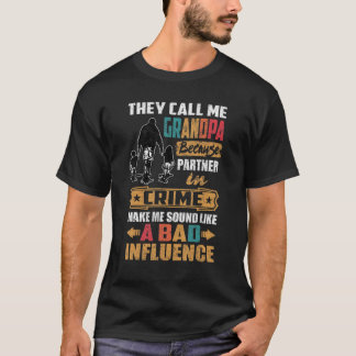 They Call Me Grandpa Sound Like Bad Influence T-Shirt