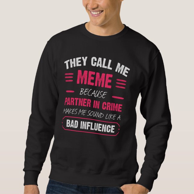 They Call Me Meme Because Partner In Crime Funny Sweatshirt (Front)