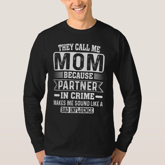 They Call Me Mom Because Partner In Crime Mother's T-Shirt (Front)