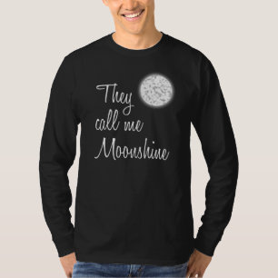 They call me Moonshine T-Shirt