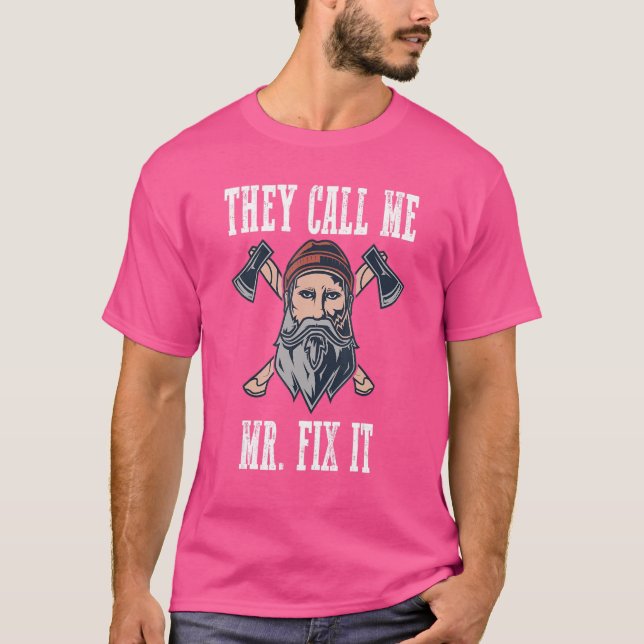 They Call Me Mr Fix It 1 T-Shirt (Front)