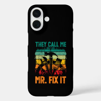They Call Me Mr Fix It iPhone 16 Case