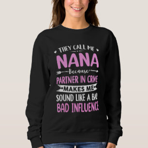 They Call Me Nana Because Partner In Crime Mothers Sweatshirt
