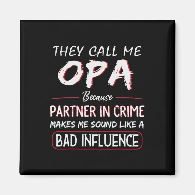 They Call Me Opa Because Partner In Crime Funny Fa Magnet (Front)