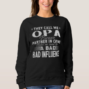 They Call Me Opa Because Partner In Crime Makes Me Sweatshirt