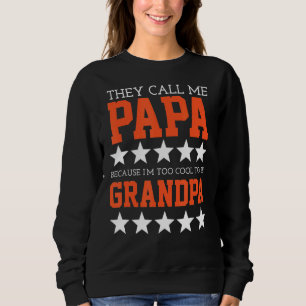 They Call Me Papa Because I'm Too Cool To Be Grand Sweatshirt