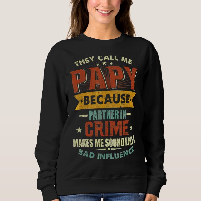 They Call Me Papy Because Partner In Crime Father' Sweatshirt (Front)