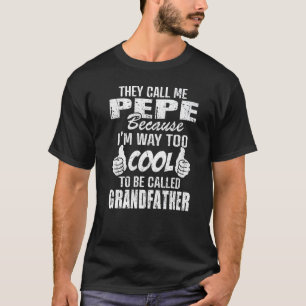 They Call Me Pepe Because Too Cool Be Grandfather  T-Shirt