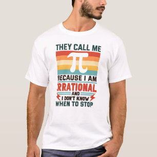 They Call Me Pi Because I Am Irrational Funny Math T-Shirt