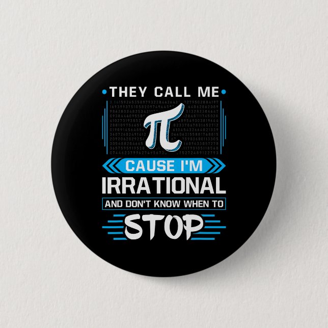They Call Me Pi Because I'm Irrational  6 Cm Round Badge (Front)