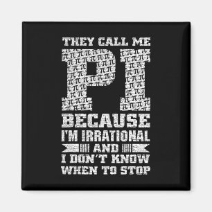 They Call Me Pi Because I'm Irrational And I Dont Magnet